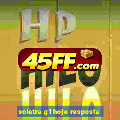 soletra g1 hoje resposta